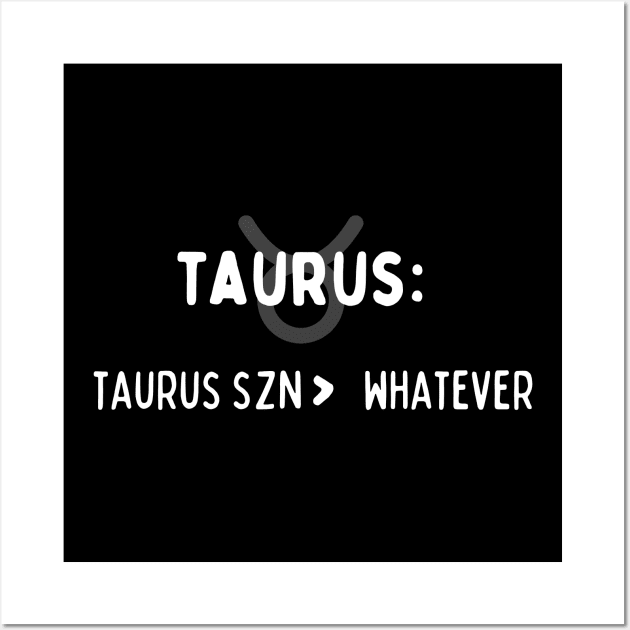 Taurus Zodiac signs quote - Taurus season and whatever Wall Art by Zodiac Outlet